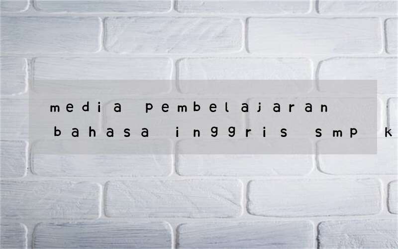 media pembelajaran bahasa inggris smp kelas 7 powerpoint